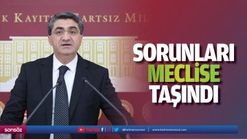 Sorunları meclise taşındı