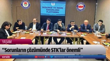 &ldquo;Sorunların &ccedil;&ouml;z&uuml;m&uuml;nde STK&rsquo;lar &ouml;nemli&rdquo;