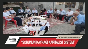 &ldquo;Sorunun kaynağı kapitalist sistem&rdquo;