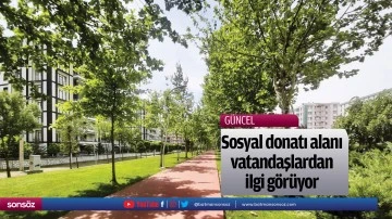 Sosyal donatı alanı vatandaşlardan ilgi g&ouml;r&uuml;yor