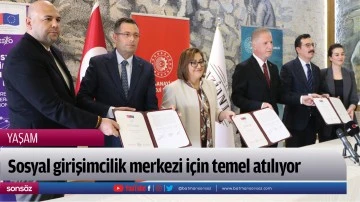 Sosyal girişimcilik merkezi i&ccedil;in temel atılıyor