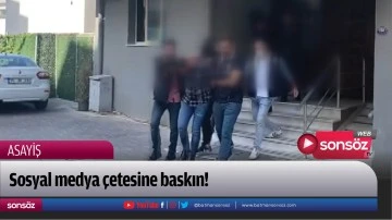 Sosyal medya &ccedil;etesine baskın!