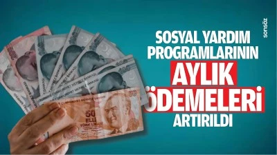 Sosyal yardım programlarının aylık &ouml;demeleri artırıldı