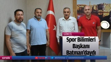 Spor Bilimleri Başkanı Batman&rsquo;daydı