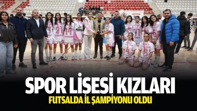 Spor Lisesi kızları futsalda il şampiyonu oldu