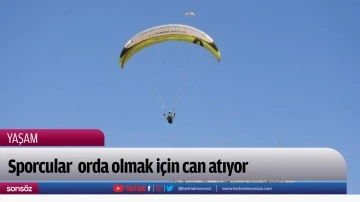 Sporcular orda olmak i&ccedil;in can atıyor