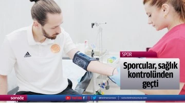 Sporcular, sağlık kontrol&uuml;nden ge&ccedil;ti