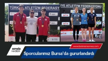 Sporcularımız Bursa&rsquo;da gururlandırdı