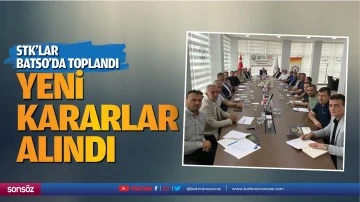 STK&rsquo;lar BATSO&rsquo;da toplandı, yeni kararlar alındı