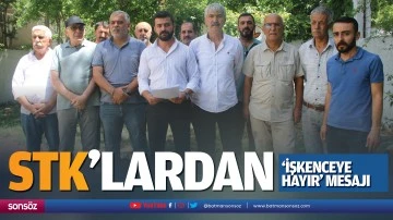 STK&rsquo;lardan &lsquo;işkenceye hayır&rsquo; mesajı