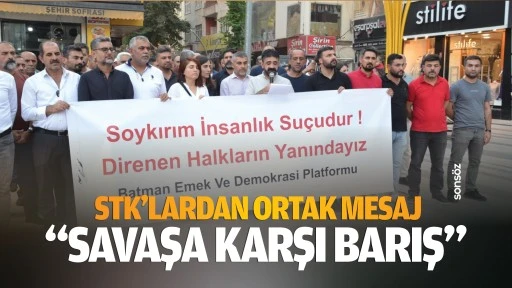 STK&rsquo;lardan ortak mesaj; &ldquo;Savaşa karşı barış&hellip;&rdquo;
