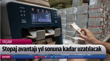 Stopaj avantajı yıl sonuna kadar uzatılacak
