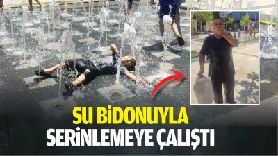 Su bidonuyla serinlemeye &ccedil;alıştı