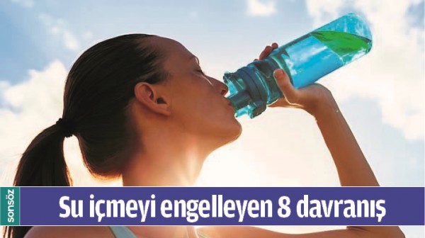 SU İ&Ccedil;MEYİ ENGELLEYEN 8 DAVRANIŞ