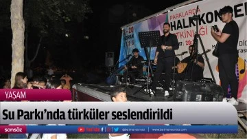 Su Parkı'nda t&uuml;rk&uuml;ler seslendirildi