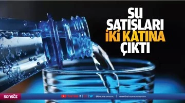 Su satışları iki katına &ccedil;ıktı