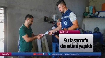 Su tasarrufu denetimi yapıldı
