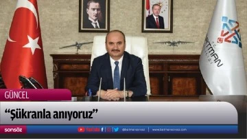 &ldquo;Ş&uuml;kranla anıyoruz&rdquo;