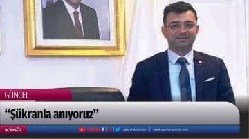 &ldquo;Ş&uuml;kranla anıyoruz&rdquo;
