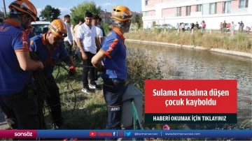 Sulama kanalına d&uuml;şen &ccedil;ocuk kayboldu