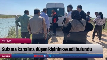 Sulama kanalına d&uuml;şen kişinin cesedi bulundu
