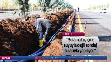 &ldquo;Sulamalar, i&ccedil;me suyuyla değil sondaj sularıyla yapılıyor&rdquo;
