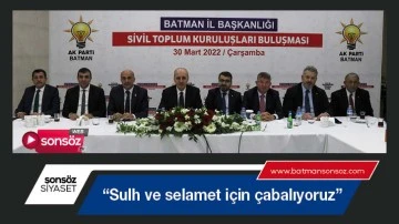 &ldquo;Sulh ve selamet i&ccedil;in &ccedil;abalıyoruz&rdquo;