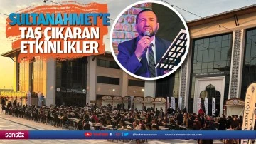Sultanahmet&rsquo;e taş &ccedil;ıkaran etkinlikler