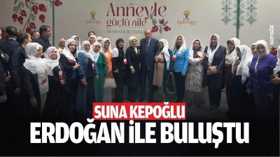 Suna Kepoğlu, Erdoğan ile buluştu