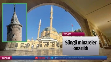 Süngü minareler onarıldı