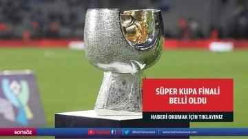 S&uuml;per Kupa ma&ccedil;ının tarihi ve yeri belli oldu