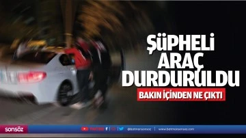 Ş&uuml;pheli ara&ccedil; durduruldu, bakın i&ccedil;inden ne &ccedil;ıktı