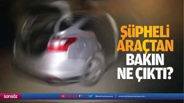 Ş&uuml;pheli ara&ccedil;tan bakın ne &ccedil;ıktı?