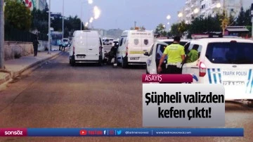 Ş&uuml;pheli valizden kefen &ccedil;ıktı!