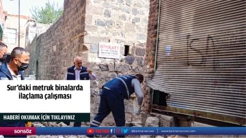Sur&rsquo;daki metruk binalarda ila&ccedil;lama &ccedil;alışması