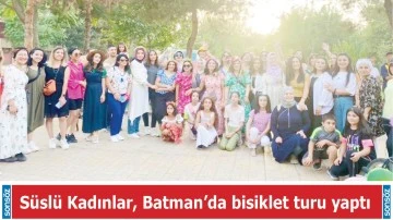S&uuml;sl&uuml; Kadınlar, Batman&rsquo;da bisiklet turu yaptı