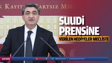 Suudi Prensine verilen hediyeler mecliste