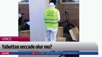 Tabuttan seccade olur mu?