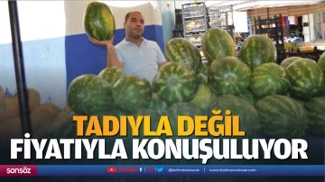 Tadıyla değil fiyatıyla konuşuluyor
