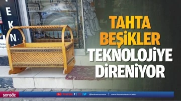 Tahta beşikler, teknolojiye direniyor