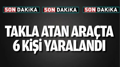 Takla atan ara&ccedil;ta 6 kişi yaralandı