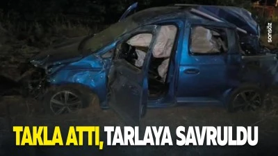 Takla attı, tarlaya savruldu