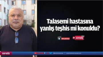 Talasemi hastasına yanlış teşhis mi konuldu?