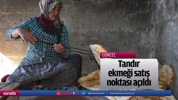 Tandır ekmeği satış noktası a&ccedil;ıldı