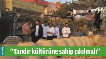 &ldquo;TANDIR K&Uuml;LT&Uuml;R&Uuml;NE SAHİP &Ccedil;IKILMALI&rdquo;