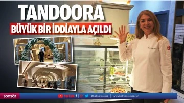 Tandoora, b&uuml;y&uuml;k bir iddiayla a&ccedil;ıldı
