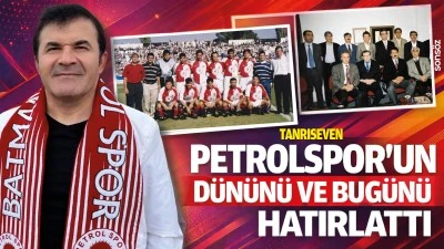 Tanrıseven, Petrolspor&rsquo;un d&uuml;n&uuml;n&uuml; ve bu g&uuml;n&uuml;n&uuml; hatırlattı