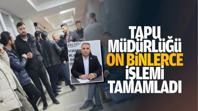 Tapu M&uuml;d&uuml;rl&uuml;ğ&uuml;, on binlerce işlemi tamamladı