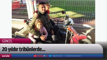 Taraftar 20 yıldır trib&uuml;nlerde...