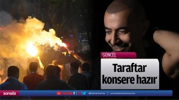 Taraftar konsere hazır